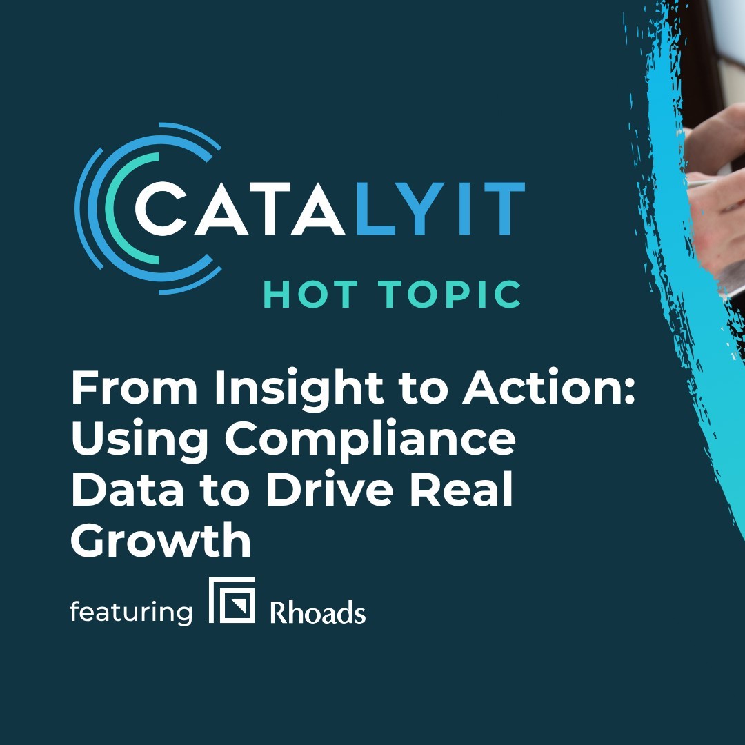 Text: Catalyit Hot Topic, From Insight to Action: Using Compliance Data to Drive Real Growth featuring Rhoads
